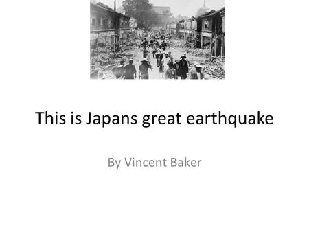 This is Japans great earthquake By Vincent Baker.