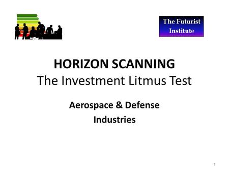 HORIZON SCANNING The Investment Litmus Test Aerospace & Defense Industries 1.