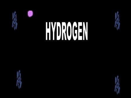 HYDROGEN WAS DISCOVERED IN 1766 BY CAVENDISH HE ALSO PROVED THAT IT IS AN ELEMENT. LAVOISIER NAMED IT AS HYDROGEN. THE WORLD HYDROGEN MEANS “ WATER GENERATING.