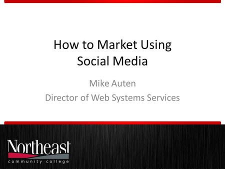 How to Market Using Social Media Mike Auten Director of Web Systems Services.