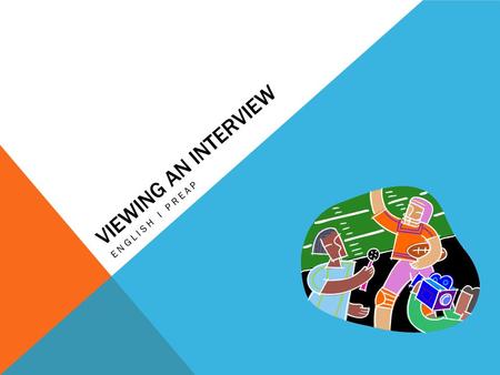 VIEWING AN INTERVIEW ENGLISH I PREAP. WHO’S IN CONTROL? When interviewing someone, you may have carefully planned questions but… the interviewee might.