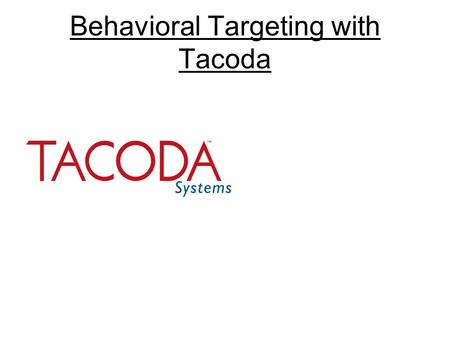 Behavioral Targeting with Tacoda. Behavioral audience segments are built on observable behaviors such as: Recency, frequency and volume of visits to content.