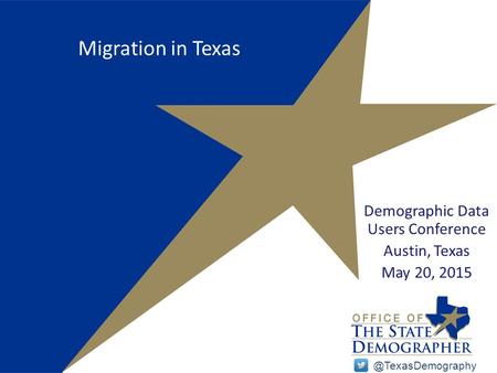 Migration in Texas Demographic Data Users Conference Austin, Texas May 20,