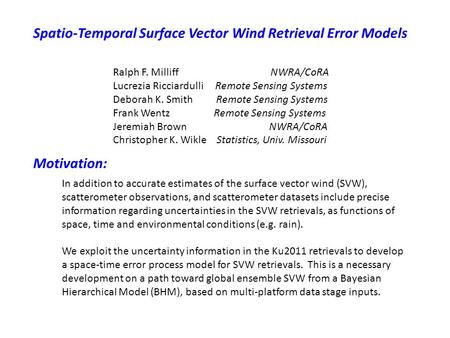 Spatio-Temporal Surface Vector Wind Retrieval Error Models Ralph F. Milliff NWRA/CoRA Lucrezia Ricciardulli Remote Sensing Systems Deborah K. Smith Remote.