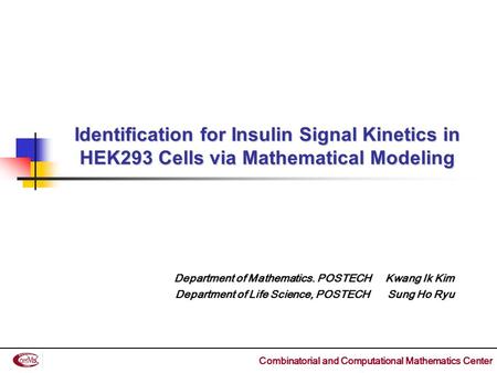 Identification for Insulin Signal Kinetics in HEK293 Cells via Mathematical Modeling Department of Mathematics. POSTECH Kwang Ik Kim Department of Life.