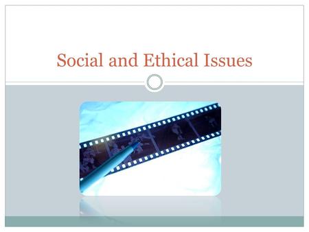 Social and Ethical Issues. Social & Ethical Issues Social and ethical issues arise from the processing of data into information. There are many issues.