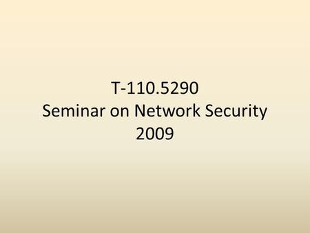 T-110.5290 Seminar on Network Security 2009. Today’s agenda 1.Seminar arrangements 2.Advice on the presentation.