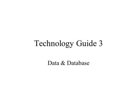 Technology Guide 3 Data & Database. Agenda Definition File processing problems Database Selection criteria.