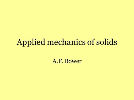 Applied mechanics of solids A.F. Bower.