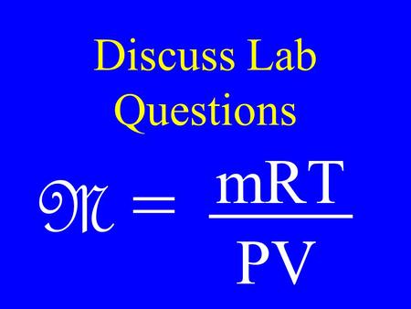 Discuss Lab Questions M = mRT PV. Electronic Structure.