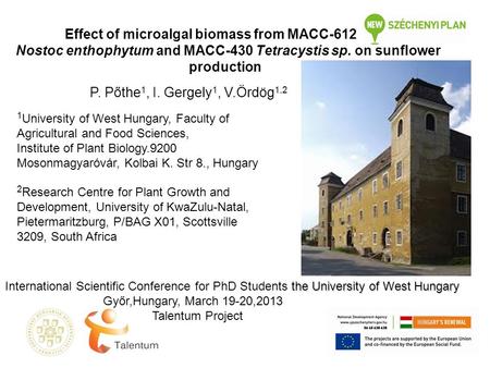 Effect of microalgal biomass from MACC-612 Nostoc enthophytum and MACC-430 Tetracystis sp. on sunflower production P. Pőthe 1, I. Gergely 1, V.Ördög 1,2.