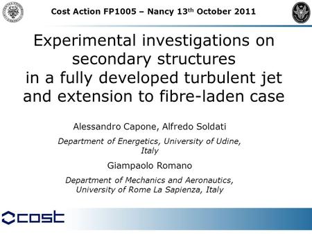 Experimental investigations on secondary structures in a fully developed turbulent jet and extension to fibre-laden case Alessandro Capone, Alfredo Soldati.