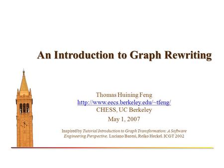 An Introduction to Graph Rewriting Thomas Huining Feng  CHESS, UC Berkeley  May.