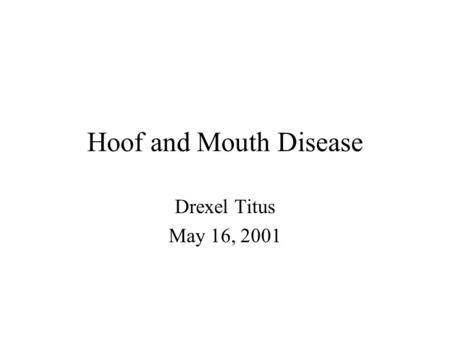 Hoof and Mouth Disease Drexel Titus May 16, 2001.