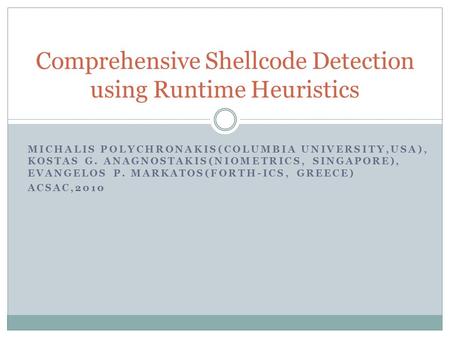 MICHALIS POLYCHRONAKIS(COLUMBIA UNIVERSITY,USA), KOSTAS G. ANAGNOSTAKIS(NIOMETRICS, SINGAPORE), EVANGELOS P. MARKATOS(FORTH-ICS, GREECE) ACSAC,2010 Comprehensive.