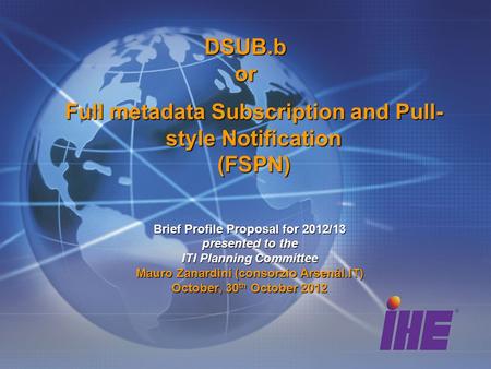 Full metadata Subscription and Pull- style Notification (FSPN) Brief Profile Proposal for 2012/13 presented to the ITI Planning Committee Mauro Zanardini.