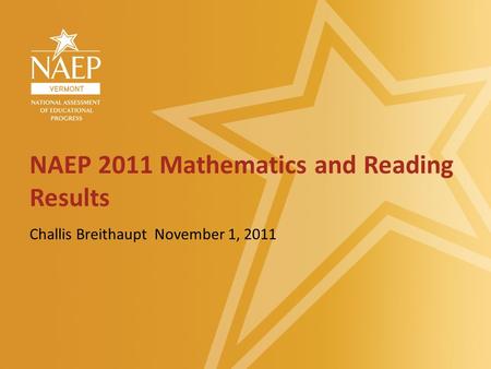 NAEP 2011 Mathematics and Reading Results Challis Breithaupt November 1, 2011.