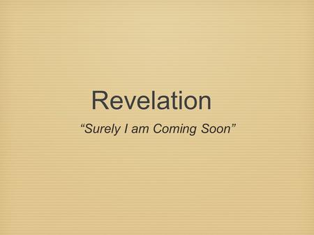 Revelation “Surely I am Coming Soon”. Definition Apocalyptic Literature: A genre of revelatory literature with a narrative framework in which a revelation.