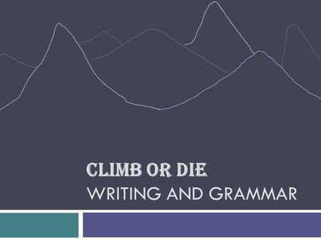 CLIMB OR DIE WRITING AND GRAMMAR. Decoding: un-, re- What is a Prefix?un-untiedunopenedre-recheckedrediscovered.