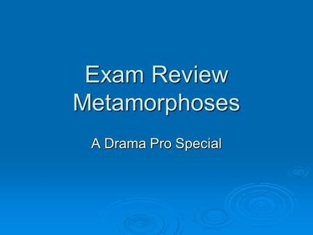 Exam Review Metamorphoses A Drama Pro Special. The Primary Source Ovid’s Metamorphoses  An epic poem of 15 books from Classical Antiquity (approx. 380.