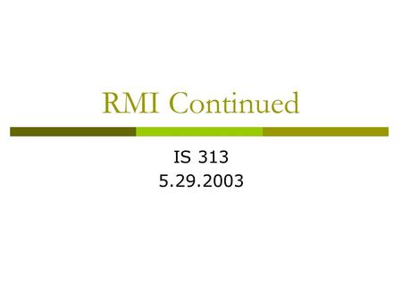 RMI Continued IS 313 5.29.2003. Outline  Review of RMI  Programming example.