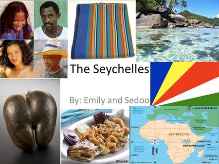 The Seychelles By: Emily and Sedoo. Food in the Seychelles The traditional foods of The Seychelles are rich and heavy and they have very tasty Indian.