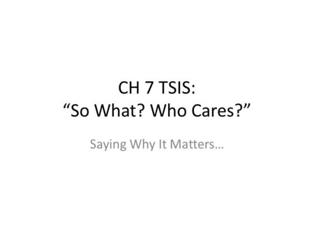 CH 7 TSIS: “So What? Who Cares?”