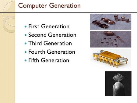 Computer Generation First Generation Second Generation