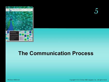 McGraw-Hill/Irwin Copyright © 2012 McGraw-Hill Companies, Inc., All right reversed 5 The Communication Process.