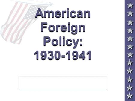 American Foreign Policy: 1930-1941. FDR Recognizes the Soviet Union (late 1933) 5 FDR - bolster the US against Japan. 5 Trade w/ USSR- help economy during.