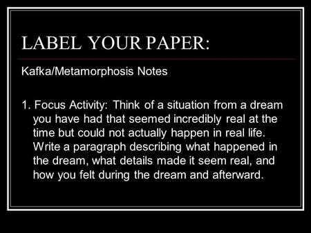 LABEL YOUR PAPER: Kafka/Metamorphosis Notes