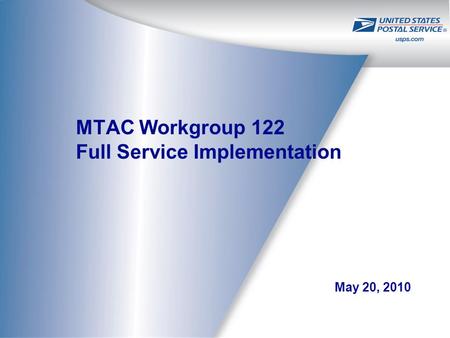 MTAC Workgroup 122 Full Service Implementation May 20, 2010.