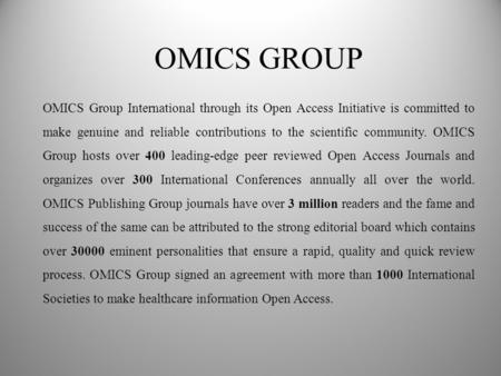 OMICS GROUP OMICS Group International through its Open Access Initiative is committed to make genuine and reliable contributions to the scientific community.