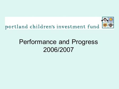 Performance and Progress 2006/2007. Introduction Data collected during 2006/2007 fiscal year. Who did our programs serve? Did programs reach the intended.