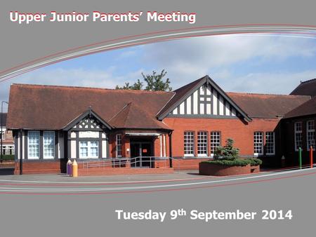 Upper Junior Parents’ Meeting Tuesday 9 th September 2014.