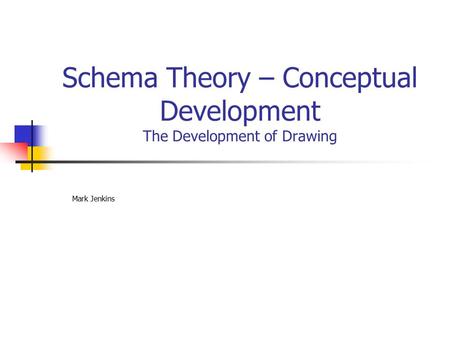 Schema Theory – Conceptual Development The Development of Drawing