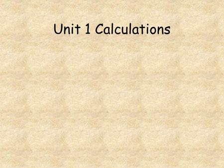 Unit 1 Calculations. Go to question 1 2 3 4 5 6 7 8.