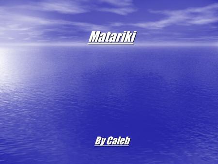 Matariki By Caleb. The Star Fishes One day a slimy mother fish screamed to her seven little fish “Now listen, you children, keep close to the rocks and.