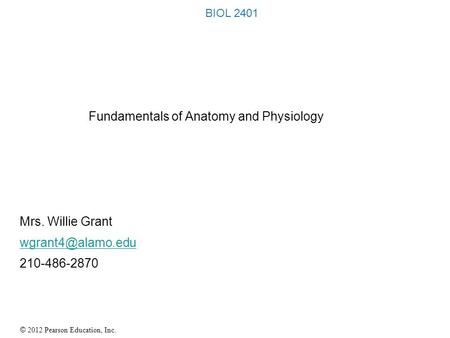 BIOL 2401 Fundamentals of Anatomy and Physiology Mrs. Willie Grant wgrant4@alamo.edu 210-486-2870.