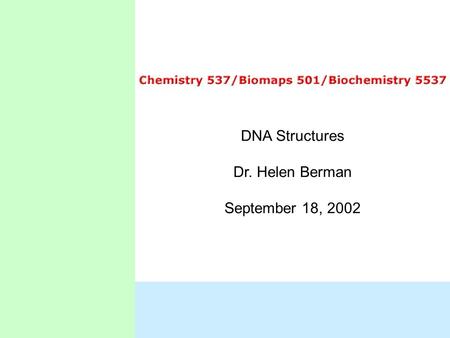 DNA Structures Dr. Helen Berman September 18, 2002.