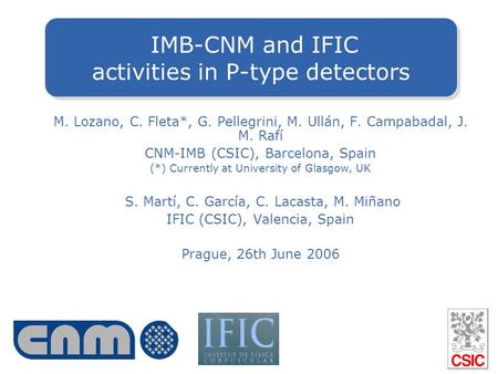 M. Lozano, C. Fleta*, G. Pellegrini, M. Ullán, F. Campabadal, J. M. Rafí CNM-IMB (CSIC), Barcelona, Spain (*) Currently at University of Glasgow, UK S.