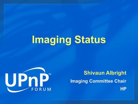 Imaging Status Shivaun Albright Imaging Committee Chair HP.