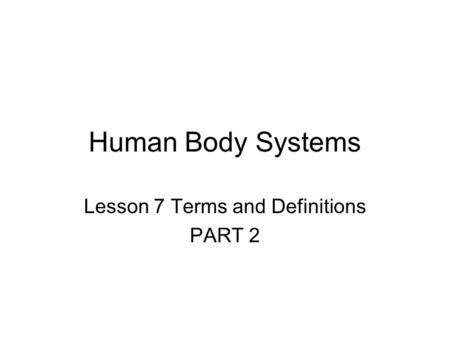 Human Body Systems Lesson 7 Terms and Definitions PART 2.