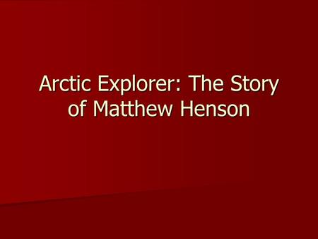 Arctic Explorer: The Story of Matthew Henson. Vocabulary Expedition Expedition Arctic Arctic Glaciers Glaciers Constellation Constellation Insulation.