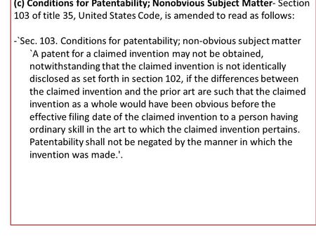 New Sections 102 & 103 (b) Conditions for Patentability- (1) IN GENERAL- Section 102 of title 35, United States Code, is amended to read as follows: -`Sec.