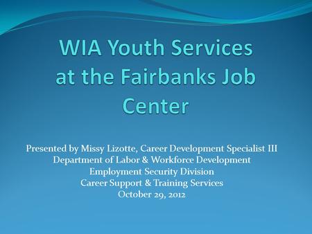 Presented by Missy Lizotte, Career Development Specialist III Department of Labor & Workforce Development Employment Security Division Career Support &