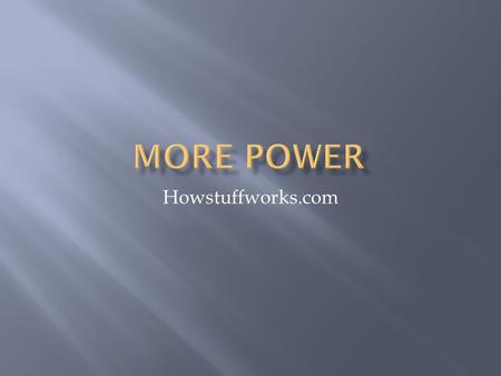 Howstuffworks.com.  More displacement means more power because you can burn more gas during each revolution of the engine  This can be accomplished.