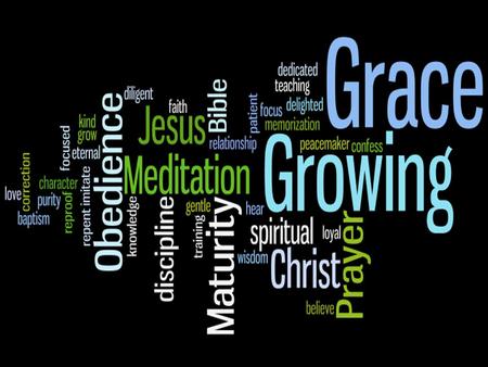 Growing in Grace Through Jesus The foundation of any relationship is Love… What is Love? The foundation of any relationship is Love… What is Love?