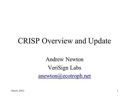 June 6, 20031 CRISP Overview and Update Andrew Newton VeriSign Labs