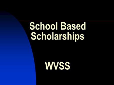 School Based Scholarships WVSS. Types of Awards Provincial: Rewards graduating students for academic excellence in their Provincial exams and assists.